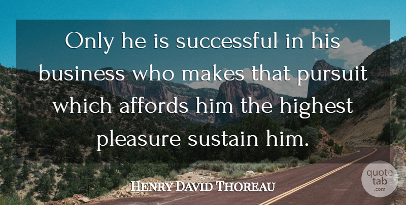 Henry David Thoreau Quote About Inspirational, Success, Business: Only He Is Successful In...