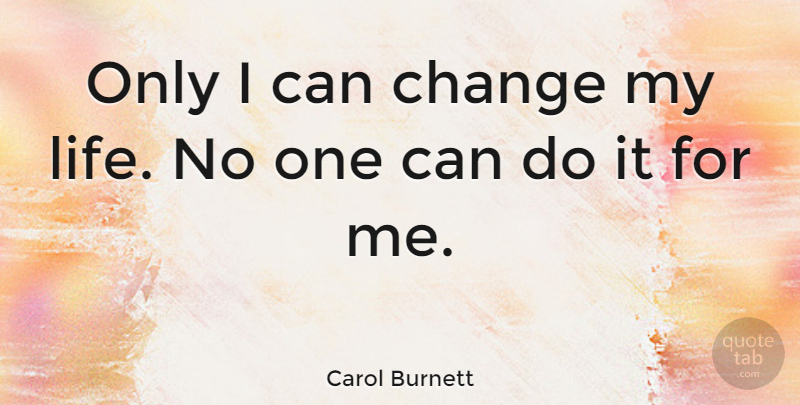 Carol Burnett Quote About Inspirational, Change, Attitude: Only I Can Change My...