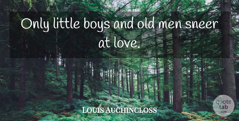 Louis Auchincloss Quote About Boys, Men, Littles: Only Little Boys And Old...