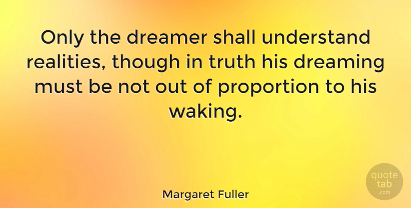 Margaret Fuller Quote About Dream, Reality, Waking: Only The Dreamer Shall Understand...