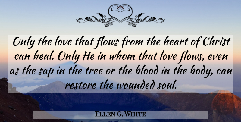 Ellen G. White Quote About Blood, Christ, Flows, Love, Restore: Only The Love That Flows...