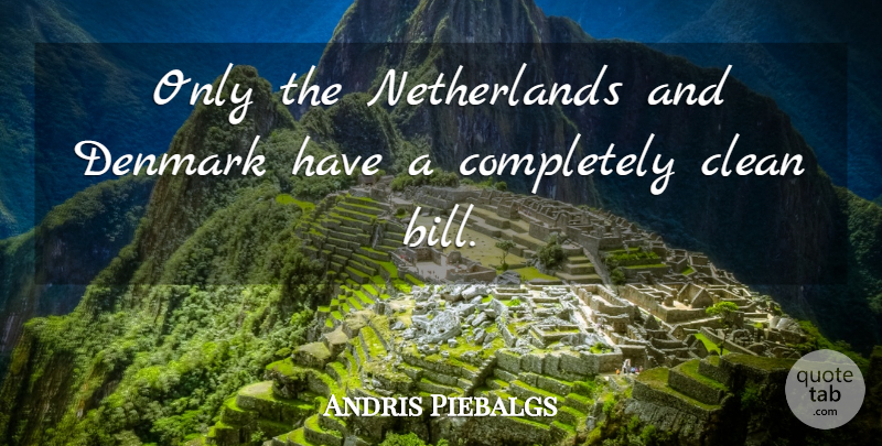 Andris Piebalgs Quote About Clean, Denmark: Only The Netherlands And Denmark...