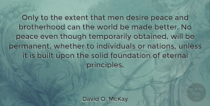 David O. McKay Quote About Men, Brotherhood, Desire: Only To The Extent That...