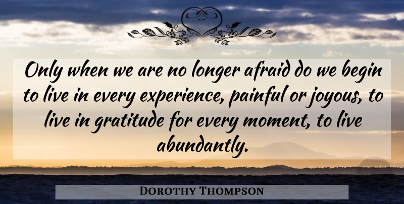 Dorothy Thompson Quote About Gratitude, Spirituality, Moments: Only When We Are No...