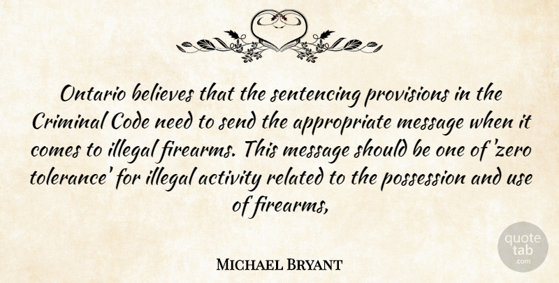 Michael Bryant Quote About Activity, Believes, Code, Criminal, Illegal: Ontario Believes That The Sentencing...