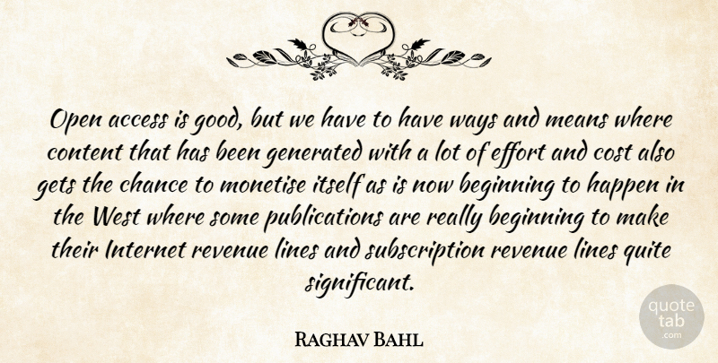 Raghav Bahl Quote About Access, Beginning, Chance, Content, Cost: Open Access Is Good But...
