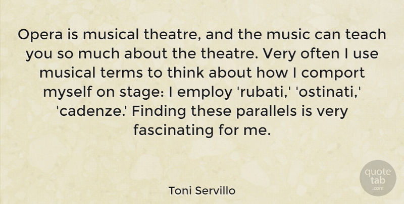 Toni Servillo Quote About Employ, Finding, Music, Musical, Opera: Opera Is Musical Theatre And...
