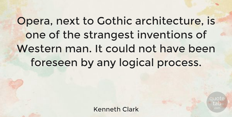 Kenneth Clark Quote About Men, Opera, Next: Opera Next To Gothic Architecture...