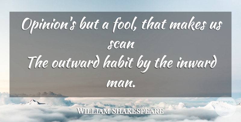 William Shakespeare Quote About Men, Fool, Inward: Opinions But A Fool That...