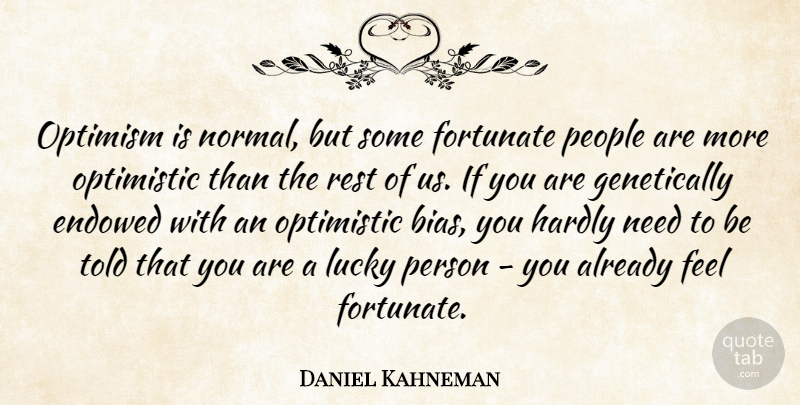 Daniel Kahneman Quote About Optimistic, Optimism, People: Optimism Is Normal But Some...
