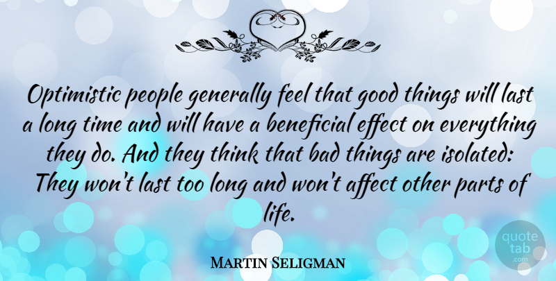 Martin Seligman Quote About Affect, Bad, Beneficial, Effect, Generally: Optimistic People Generally Feel That...