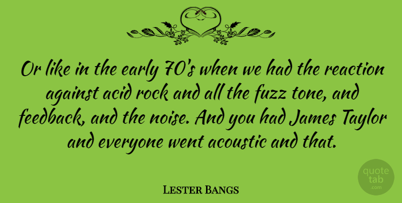 Lester Bangs Quote About Rocks, Noise, Acoustics: Or Like In The Early...
