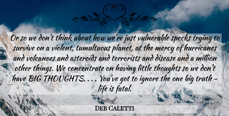 Deb Caletti Quote About Thinking, Volcanoes, Trying: Or So We Dont Think...