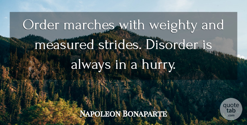 Napoleon Bonaparte Quote About Inspirational, Order, March: Order Marches With Weighty And...