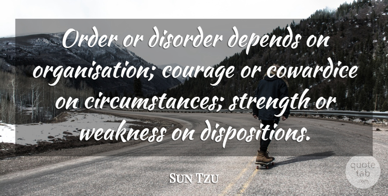 Sun Tzu Quote About War, Order, Weakness: Order Or Disorder Depends On...