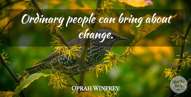 Oprah Winfrey Quote About People, Ordinary, Ordinary People: Ordinary People Can Bring About...
