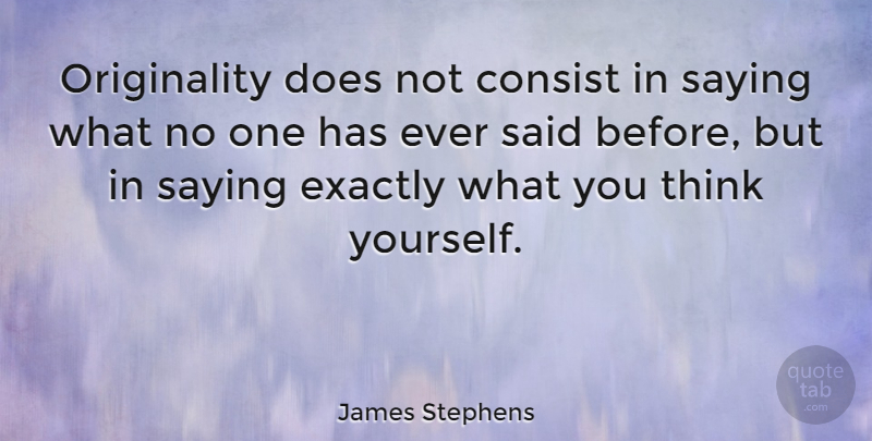 James Stephens Quote About Inspirational, Wisdom, Optimistic: Originality Does Not Consist In...
