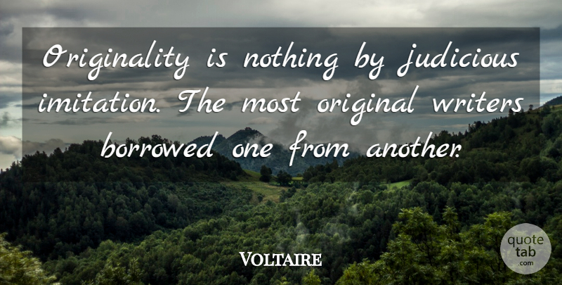 Voltaire Quote About Borrowed, French Writer, Judicious, Original, Writers: Originality Is Nothing By Judicious...
