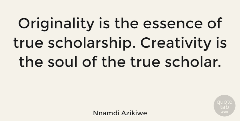 Nnamdi Azikiwe Quote About Creativity, Essence, Soul: Originality Is The Essence Of...