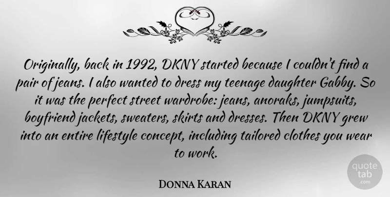 Donna Karan Quote About Boyfriend, Clothes, Dress, Entire, Grew: Originally Back In 1992 Dkny...