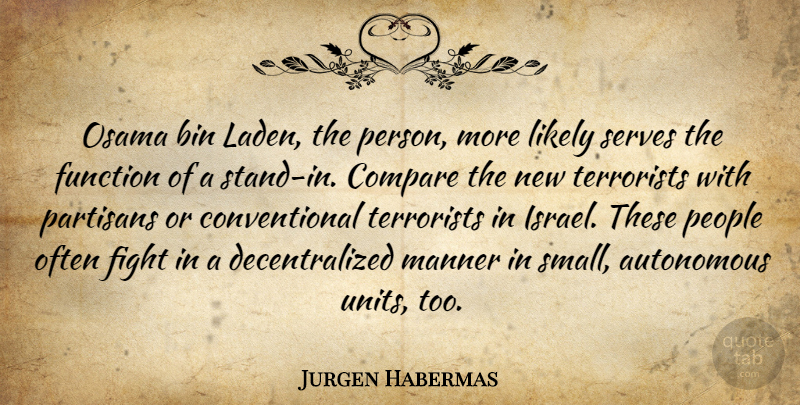 Jurgen Habermas Quote About Fighting, Israel, People: Osama Bin Laden The Person...