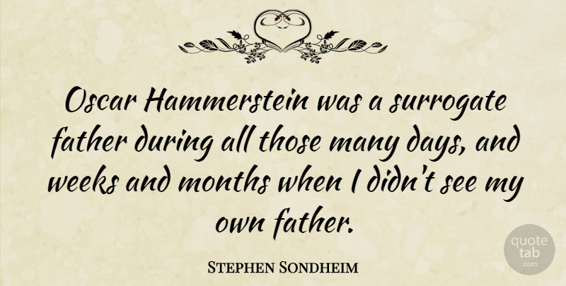 Stephen Sondheim Quote About Father, Oscars, Months: Oscar Hammerstein Was A Surrogate...
