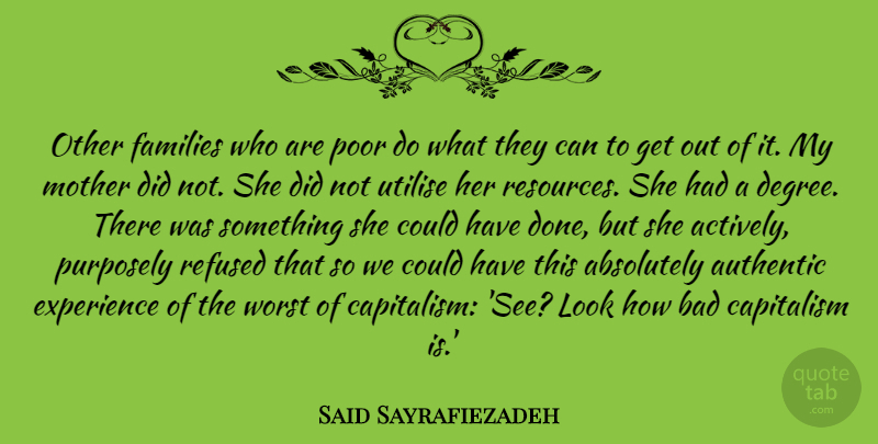Said Sayrafiezadeh Quote About Absolutely, Authentic, Bad, Capitalism, Experience: Other Families Who Are Poor...