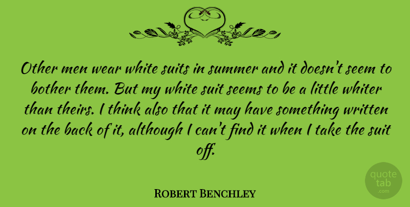 Robert Benchley Quote About Summer, Men, Thinking: Other Men Wear White Suits...
