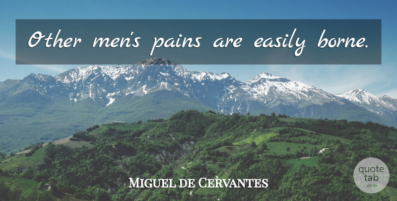 Miguel de Cervantes Quote About Pain, Men: Other Mens Pains Are Easily...