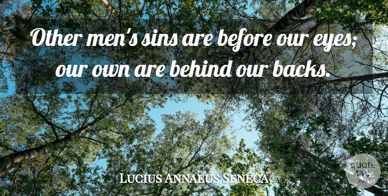 Lucius Annaeus Seneca Quote About Behind, Self Knowledge, Sins: Other Mens Sins Are Before...