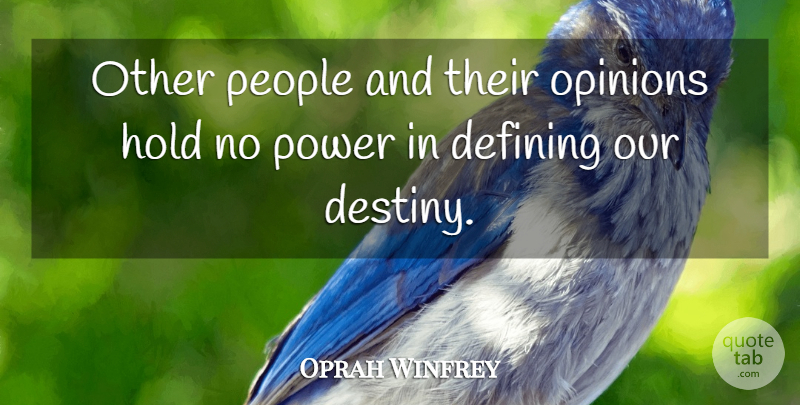 Oprah Winfrey Quote About Destiny, People, Defining: Other People And Their Opinions...