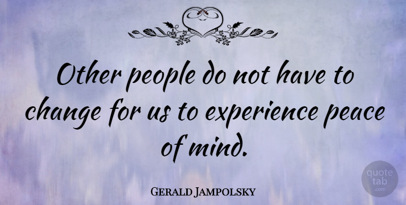 Gerald Jampolsky Quote About Happiness, People, Mind: Other People Do Not Have...