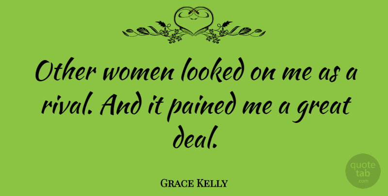 Grace Kelly Quote About Rivals, Deals: Other Women Looked On Me...