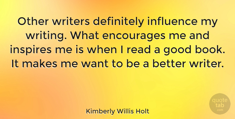 Kimberly Willis Holt Quote About Book, Writing, Inspire: Other Writers Definitely Influence My...