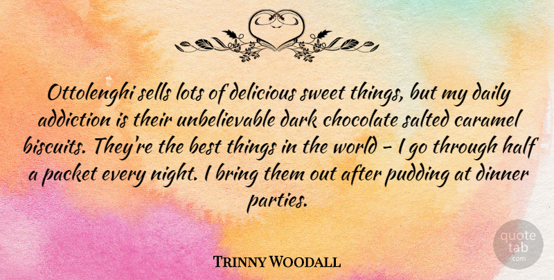 Trinny Woodall Quote About Addiction, Best, Bring, Chocolate, Delicious: Ottolenghi Sells Lots Of Delicious...
