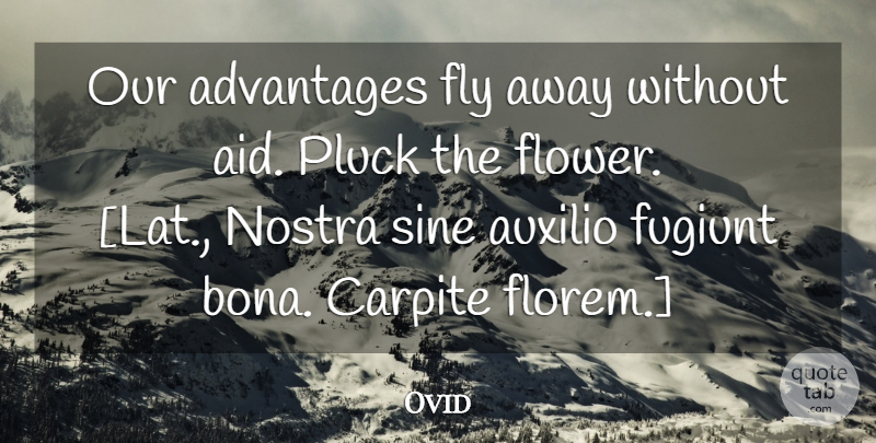 Ovid Quote About Flower, Opportunity, Fly Away: Our Advantages Fly Away Without...