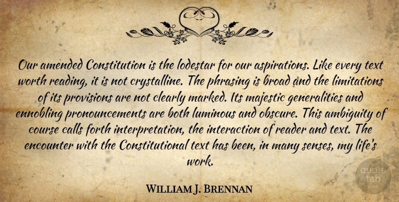 William J. Brennan Quote About Reading, Law, Encounters: Our Amended Constitution Is The...