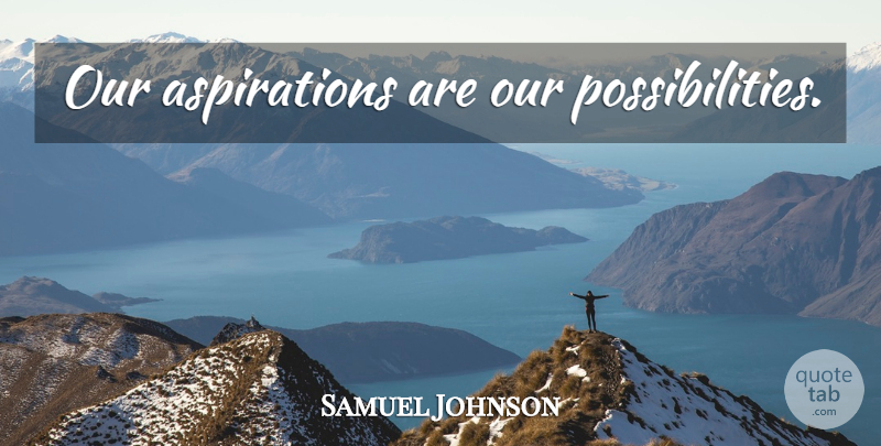 Samuel Johnson Quote About Dream, Possibility, Aspiration: Our Aspirations Are Our Possibilities...