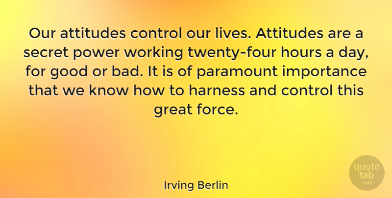 Irving Berlin Quote About Inspirational, Motivational, Positive: Our Attitudes Control Our Lives...