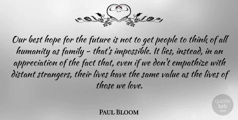 Paul Bloom Quote About Appreciation, Best, Distant, Empathize, Fact: Our Best Hope For The...