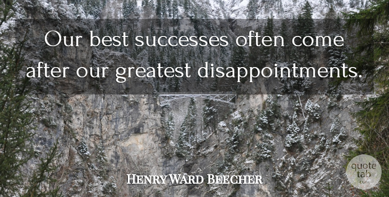Henry Ward Beecher Quote About Inspiring, Disappointment, Failure: Our Best Successes Often Come...
