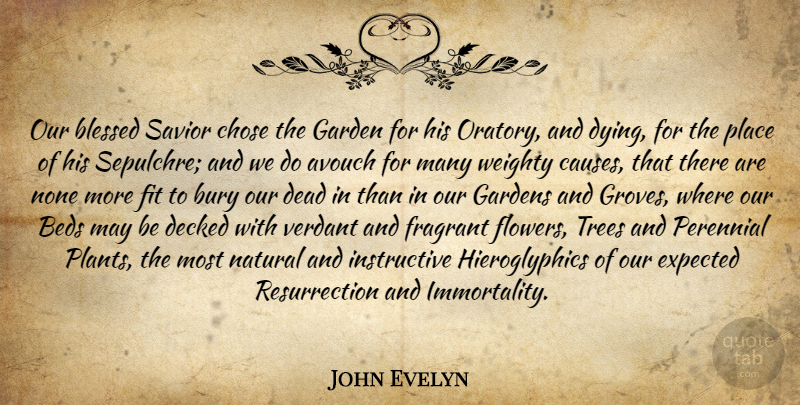 John Evelyn Quote About Death, Flower, Blessed: Our Blessed Savior Chose The...