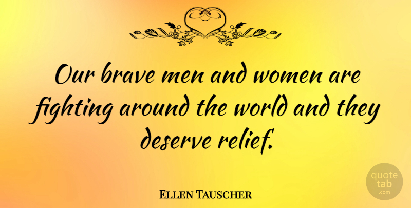 Ellen Tauscher Quote About Fighting, Men, Bravery: Our Brave Men And Women...