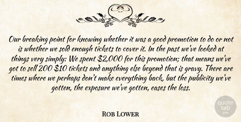 Rob Lower Quote About Beyond, Breaking, Cover, Exposure, Good: Our Breaking Point For Knowing...