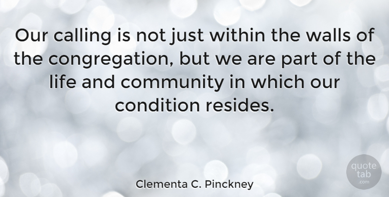 Clementa C. Pinckney Quote About Calling, Community, Condition, Life, Walls: Our Calling Is Not Just...