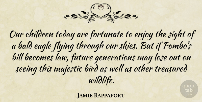 Jamie Rappaport Quote About Bald, Becomes, Bill, Bird, Children: Our Children Today Are Fortunate...