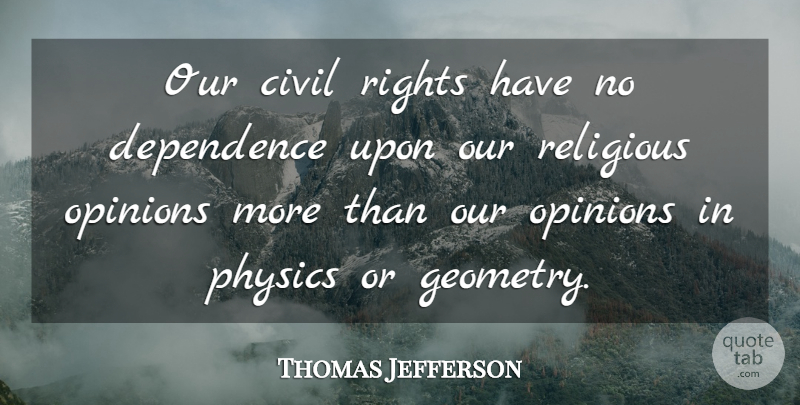 Thomas Jefferson Quote About Religious, Rights, Opinion: Our Civil Rights Have No...