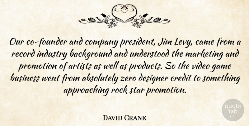 David Crane Quote About Absolutely, American Activist, Artists, Background, Business: Our Co Founder And Company...