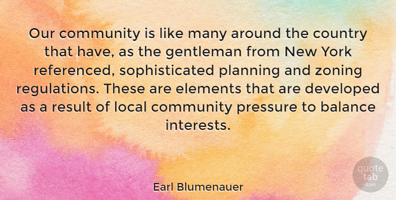 Earl Blumenauer Quote About Country, Developed, Elements, Gentleman, Local: Our Community Is Like Many...