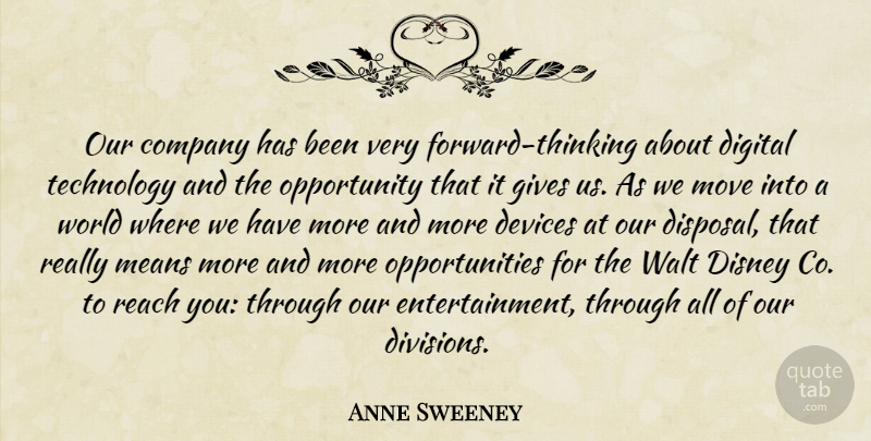 Anne Sweeney Quote About Devices, Disney, Gives, Means, Move: Our Company Has Been Very...